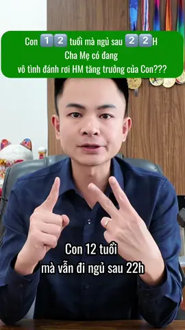 Con 12 tuổi mà ngủ sau 22h! Cha Mẹ có đang vô tình “đánh rơi” Hormone tăng trưởng của Con??? #duocsithang #chieucao #tangchieucao