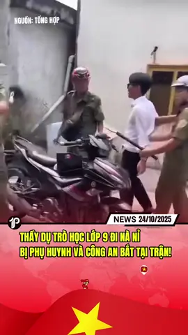 THẦY DỤ TRÒ HỌC LỚP 9 ĐI “NÀ NỈ” BỊ PHỤ HUYNH VÀ CÔNG AN BẮT TẠI TRẬN! #tiktoknews #1phutnews #xunghuong 