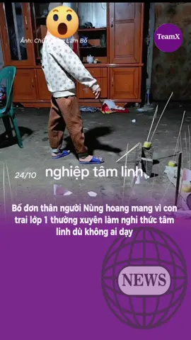Bố đơn thân người Nùng hoang mang vì con trai lớp 1 thường xuyên làm nghi thức tâm linh dù không ai dạy#teamX #bejob #tintuc #fyp #viral 