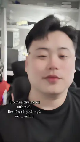 Gió mùa thu mẹ ru anh ngủ, Em lớn rồi phải ngủ với.... anh...!#xuhuong 