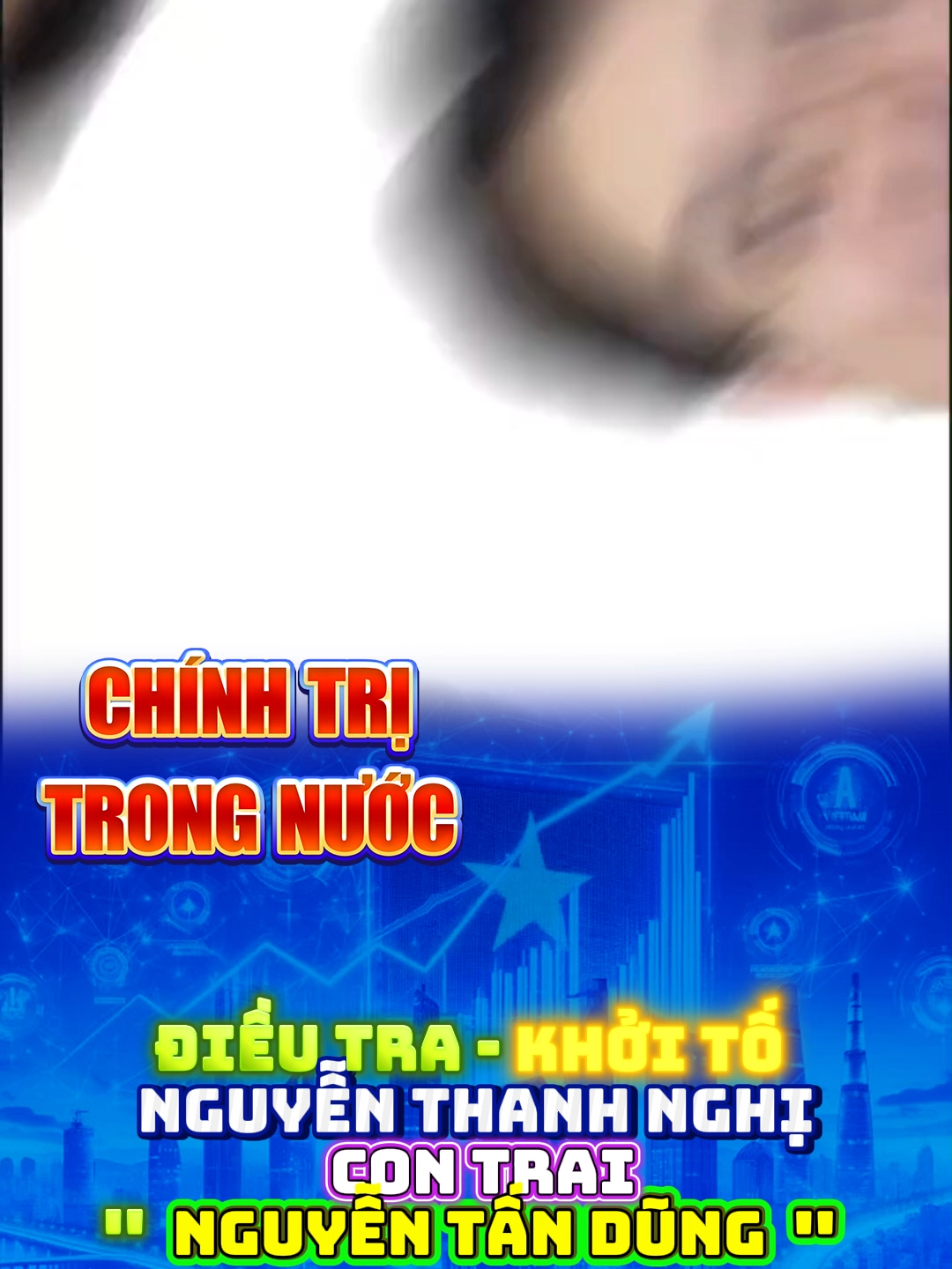 '' ĐIỀU TRA - KHỞI TỐ '' NGUYỄN THANH NGHỊ CON TRAI  '' NGUYỄN TẤN DŨNG ''#CHINHTRI #XUHUONG #VIETNAM #VIRA #TINNONG #TINTUC #viral #viraltiktok #vietnamtoiyeu