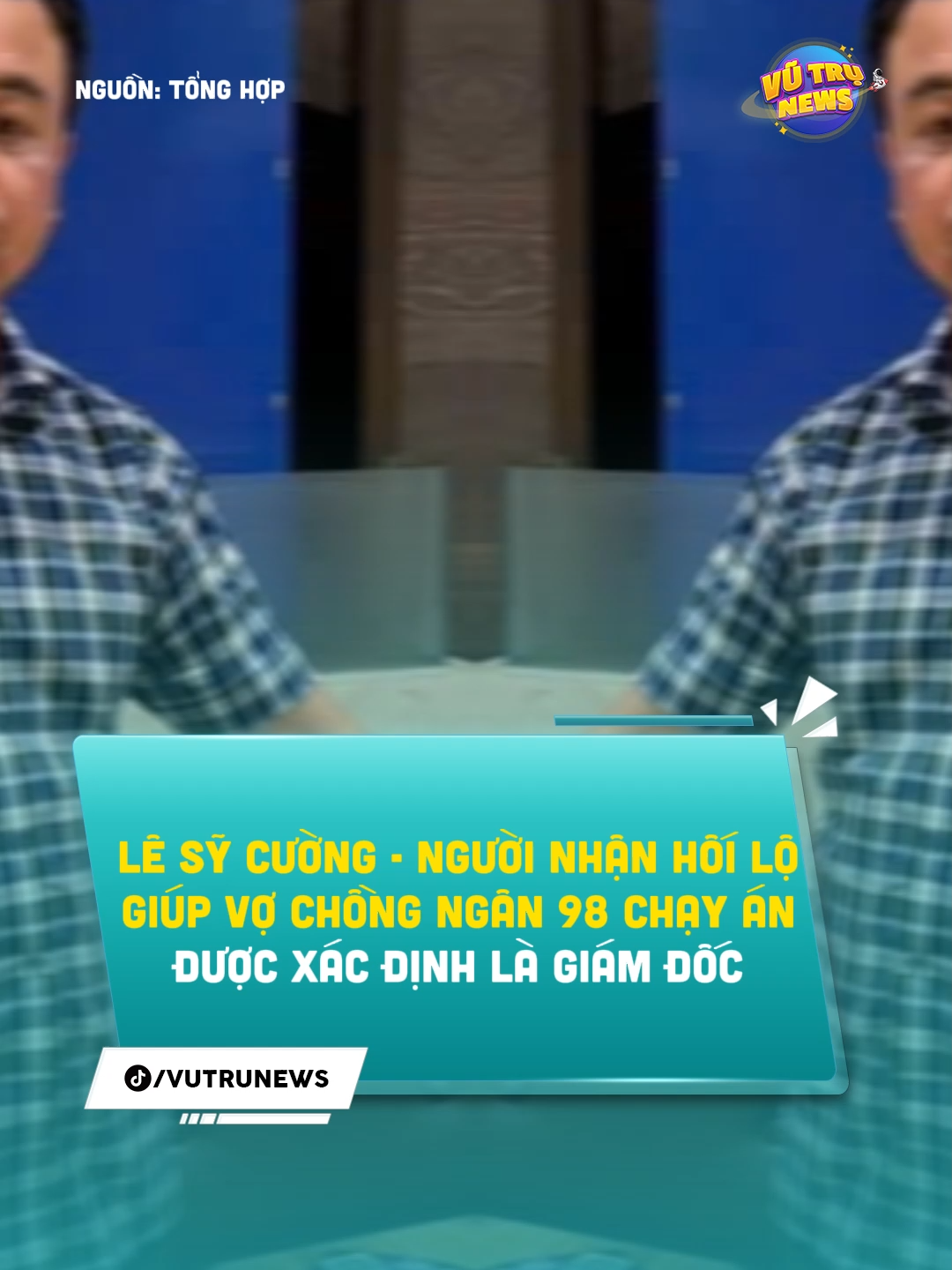 Lê Sỹ Cường người nhận hối lộ giúp Ngân trắng án #vutrunews #ngan98 #luongbangquang #tintuc #viral #tiktok