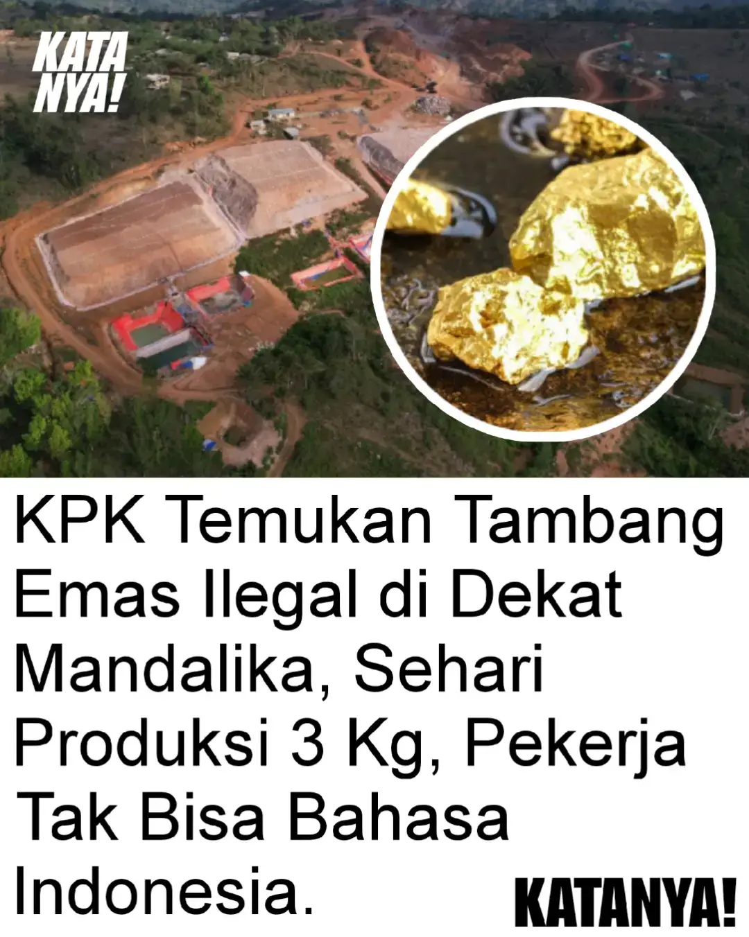 Bahlil mana Bahlil, Yakali Menteri ESDM gak tau soal ini ? apa dapat salam transfer !? Gak mungkin Pejabat gada yang tau soal ini 🤭 . Di balik sirkuit Mandalika yang megah dan diagung-agungkan. Ternyata ada kenyataan yang tak tersorot media selama ini. Sebuah tambang emas ilegal yang jaraknya tak jauh dari lintasan balap tersebut. Letaknya sekitar sejam dari sana. Hal tersebut diungkapk Komisi Pemberantasan Korupsi (KPK). Produksi tambang tersebut, disebut luar biasa. Pasalnya, dalam sehari, tambang ilegal itu bisa menghasilkan emas sebanyak tiga kilogram. “Saya baru tahu, tidak menyangka di Pulau Lombok, sekitar satu jam dari Mandalika, ada tambang emas besar. Produksinya luar biasa,” kata Kepala Satuan Tugas Koordinasi dan Supervisi (Korsup) Wilayah V KPK, Dian Patria di Gedung KPK, Jakarta Selatan. Fakta lainnya yang lebih mencengangkan. Bukan hanya satu tambang ilegal di sana. “Hanya dari satu titik di Lombok Barat, produksinya sudah segitu. Dan ternyata di Lombok banyak lokasi tambang ilegal lain,” kata Dian. Karenanya, dia mengatakan pihaknya telah berkoordinasi dengan sejumlah instansi untuk menindaklanjuti temuan itu. Dian menegaskan bahwa lembaganya tidak hanya berfokus pada dugaan tindak pidana korupsi, melainkan juga mendorong penegakan hukum di sektor lain