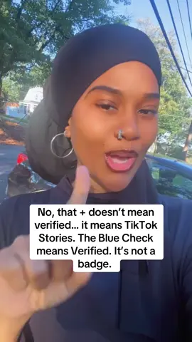 You guys are consistently getting confused with what badge is for verification and what the + sign is for. When you get a blue check, you went through the verification phase with TikTok itself. It’s hard to get. The plus sign everyone has supposedly. When you tap it, it will allow you to post to your stories that way. Your stories last for 24 hours before it disappears. They’re both blue but they’re totally different.  #TikTokStories #TikTokVerification #HowToPostOnStories #Princesseguide #PrincessEuniversity