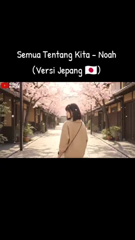 Semua tentang kita - Noah versi jepang 🇯🇵 #semuatentangkita #noah #peterpan #versijepang #suarabuatan  @Ariel Noah @NOAH OFFICIAL 