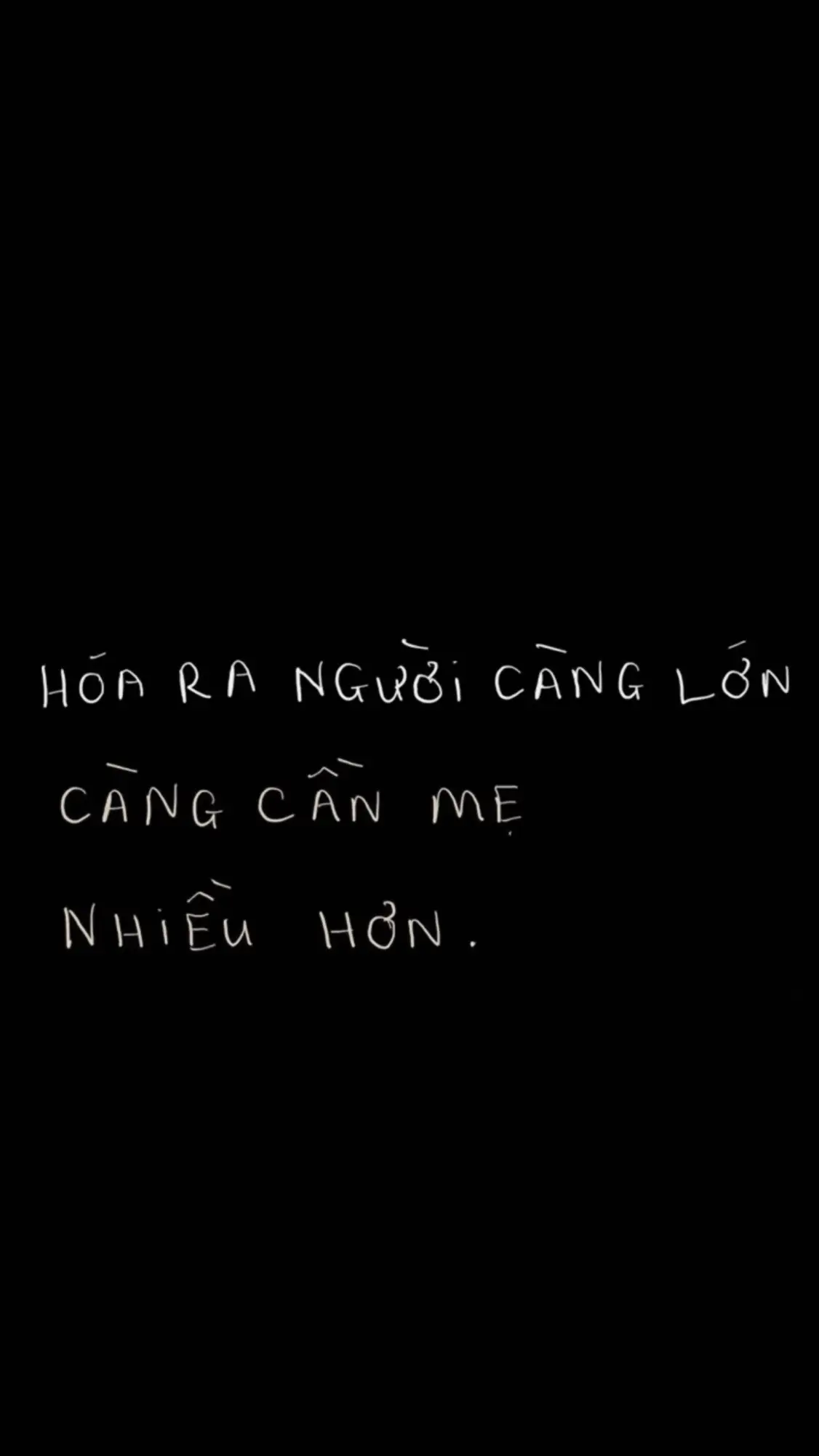Mình cứ nghĩ, chỉ có con nít mới cần mẹ. Nhưng hóa ra người càng lớn càng cần mẹ nhiều hơn. #xh 