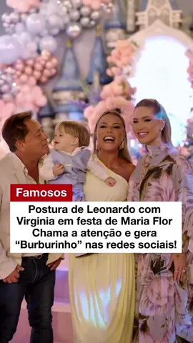Postura de Leonardo com Virginia em festa de Maria Flor chama a atenção e gera burburinhos nas redes sociais!😱 #virginia #zefelipe #mariaflor #leonardocantor 