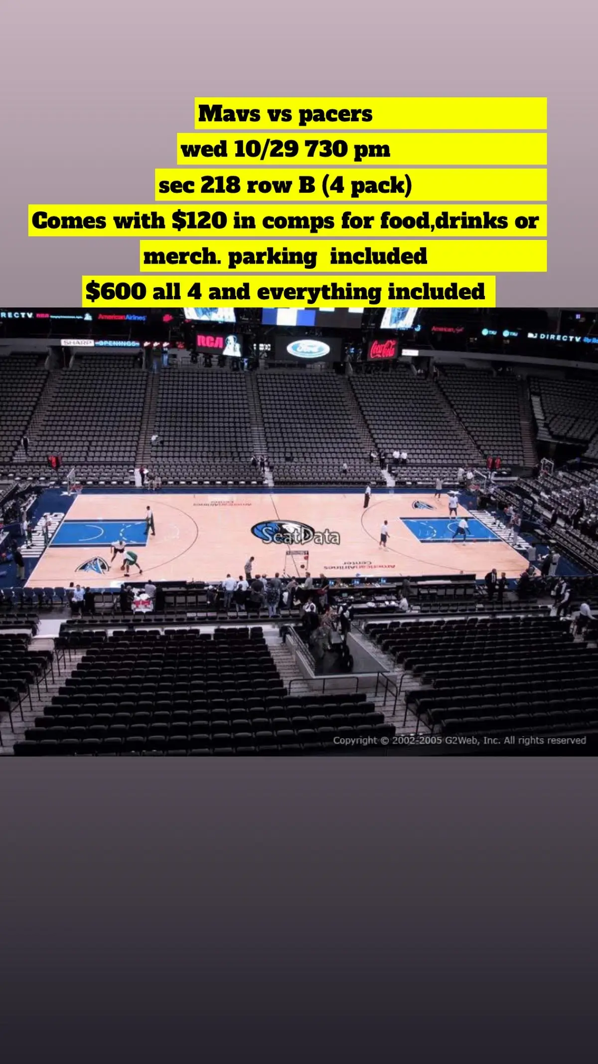 Mavs vs pacers  wed 10/29 730 pm sec 218 row B (4 pack)  Comes with $120 in comps for food,drinks or merch. parking  included  $600 all 4 and everything included 