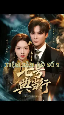 Tiệm Cầm Đồ Số 7 ( Vương Hạo Trinh , Thái Thái Vân ) Tập 8 #reviewphim #phimhay #phimhaymoingay 