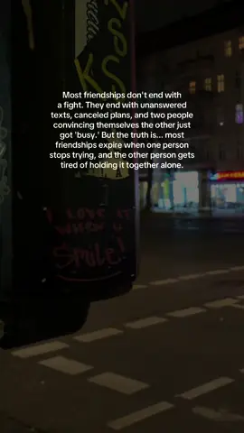 Most friendships don't end with a fight. They end with unanswered texts, canceled plans, and two people convincing themselves the other just got 'busy.' But the truth is... most friendships expire when one person stops trying, and the other person gets tired of holding it together alone.  #deeplines #quoteoftheday #fyp #goviral #foryou 