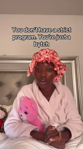 Let’s call a spade a spade 🤷🏾‍♀️  Your program isn’t strict at all, you’re a mean girl 😭