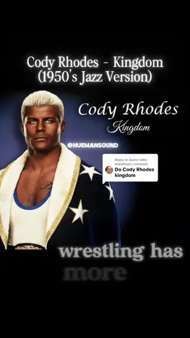 Replying to @Aaron talks wreslting Cody Rhodes - Kingdom (1960's Jazz Version) [Heuman Sound] #WWE #codyrhodes #aicover 