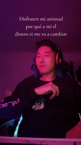 Disfruten mi amistad  por qué a mí el  dinero si me va a cambiar 
