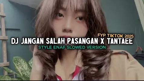 DJ JANGAN SALAH PASANGAN X TANTAEE STYLE ENAF SLOWED VIRAL TIKTOK 2025‼️ Remixer : WAHID RMX ‎ ‎#ardiyteam ‎#djviralditiktok  ‎#djslowed #FYP  #fypシ 