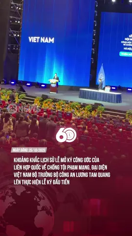 Khoảng khắc lịch sử lễ mở ký công ước của Liên Hợp Quốc về chống tội phạm mạng, Đại diện Việt Nam Bộ trưởng Bộ công an Lương Tam Quang lên thực hiện lễ ký đầu tiền#60giay #tiktoknews #theanh28