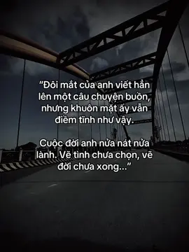 “Đôi mắt của anh viết hẳn lên một câu chuyện buồn, nhưng khuôn mặt ấy vẫn điềm tĩnh như vậy.  Cuộc đời anh nửa nát nửa lành. Vẽ tình chưa chọn, vẽ đời chưa xong...” #fyp #tamtrang #sory #sttxahoi #hoanganh29012003 