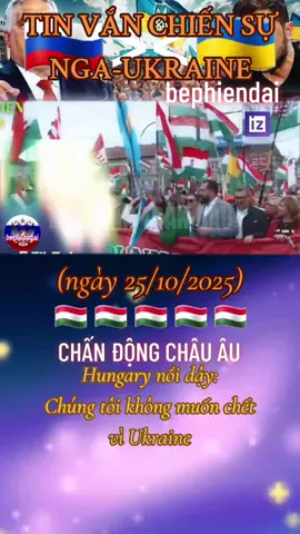 #tinchinhtri #rusia🇷🇺 #ukraine🇺🇦 #lienminheu #hungary🇭🇺 