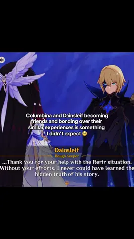 this was so cute and her opening up and talking about the Fatui and asking him about khaenriah ☹️ #columbinagenshin #dainsleifgenshin #nodkrai #rerirgenshin #hoyocreators 