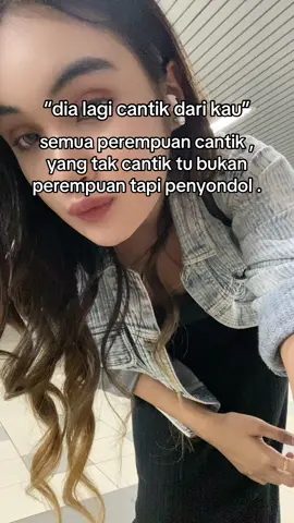 kalau cantik tapi penyondol memang auto tak cantik .