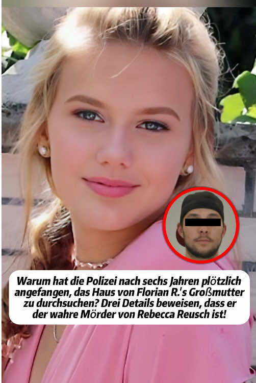 Warum hat die Polizei nach sechs Jahren plötzlich angefangen, das Haus von Florian R.'s Großmutter zu durchsuchen? Drei Details beweisen, dass er der wahre Mörder von Rebecca Reusch ist! #germany #celebrity #news #foryour #rebeccareusch 