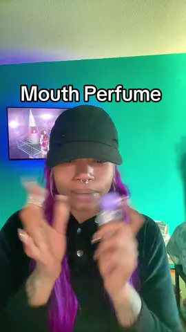Get your mouth perfume 😭