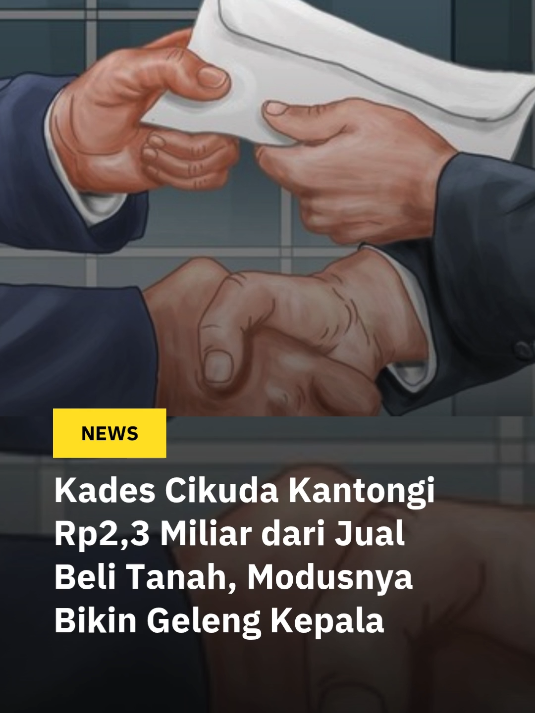 Kades Cikuda Kantongi Rp2,3 Miliar dari Jual Beli Tanah, Modusnya Bikin Geleng Kepala Polisi menetapkan Kepala Desa (Kades) Cikuda, Parungpanjang, Kabupaten Bogor, sebagai tersangka kasus gratifikasi senilai Rp2,3 miliar. Ia diduga menerima uang dari penerbitan dokumen jual beli tanah. Kapolres Bogor AKBP Wikha Ardilestanto menjelaskan, hasil gelar perkara di Direktorat Kriminal Khusus Polda Jawa Barat menunjukkan adanya unsur pidana, sehingga kasus ini naik dari tahap penyelidikan menjadi penyidikan. Modus yang digunakan Kades Cikuda terbilang licik. Ia meminta uang dengan tarif Rp30 ribu per meter untuk setiap penandatanganan dokumen pelepasan hak tanah kepada pihak PT AKP. Dari praktik tersebut, Kades diduga mengantongi keuntungan mencapai Rp2,3 miliar. Kasat Reskrim Polres Bogor AKP Teguh Kumara mengatakan, sejumlah saksi sudah diperiksa, termasuk tiga orang dari PT AKP, perangkat desa, dan warga penjual tanah. Berdasarkan hasil penyelidikan dan bukti yang terkumpul, polisi resmi menetapkan Kades Cikuda sebagai tersangka gratifikasi.