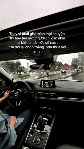 Chọn đàn ông nên chọn người hơn em ,ở đây là kinh tế hơn,tử tế hơn,lễ hiếu hơn,chứ không phải HƠN THUA với em... #cogaisautaylai #cx5 #mazda #47daklak  #phunulaixechill 