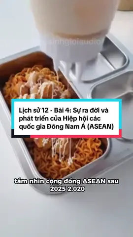 Lịch sử 12 - Bài 4: Sự ra đời và phát triển của Hiệp hội các quốc gia Đông Nam Á (ASEAN) #audio #lichsu #thếgiới #fyp #lop12 