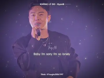 ｜KHÔNG LÝ DO - RYANB｜“Baby I'm sorry I'm so lonely。我们都没有错与对。。。“ #noreason #没有理由 #ryanb #trending #viral 