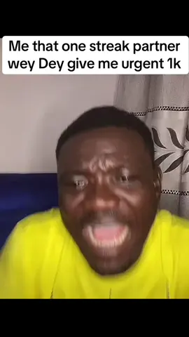 Me to that one streak partner wey Dey give me urgent 1k 