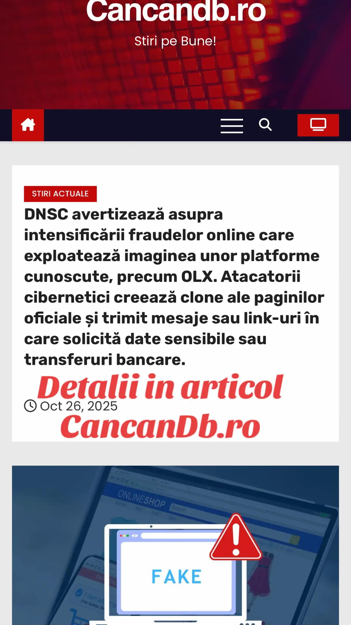 DNSC transmite că atacatorii cibernetici și-au intensificat campaniile de fraudă în mediul online ce vizează replicarea platformelor cunoscute, cum este OLX. Aceștia creează site-uri false, ce imită vizual paginile oficiale, și trimit mesaje sau link-uri în care solicită informații personale și financiare (date de carduri bancare) sau solicită plăți în afara canalelor oficiale. DNSC recomandă, printre altele, ca utilizatorii să evite completarea formularelor cu date personale din link-uri primite pe rețele sociale sau în comentarii și să verifice mereu domeniul site-ului, înainte de a introduce informații de card sau de a plasa comenzi.