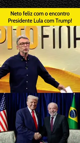 neto feliz com encontro entre Lula e Trump #brasileirao #craqueneto #lula 