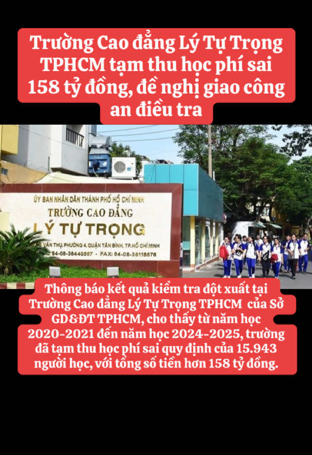 Kết quả kiểm tra đột xuất tại Trường Cao đẳng Lý Tự Trọng TPHCM cho thấy từ năm học 2020-2021 đến năm học 2024-2025, trường tạm thu học phí sai quy định hơn 158 tỷ đồng. Thông báo kết quả kiểm tra đột xuất tại Trường Cao đẳng Lý Tự Trọng TPHCM  của Sở GD&ĐT TPHCM, cho thấy từ năm học 2020-2021 đến năm học 2024-2025, trường đã tạm thu học phí sai quy định của 15.943 người học, với tổng số tiền hơn 158 tỷ đồng. Tính đến ngày 31/3, trường đã tiến hành hoàn trả cho 13.921 người học với tổng số tiền hơn 137 tỷ đồng. Hiện vẫn còn chưa hoàn trả cho hơn 2.000 người học với tổng số tiền trên 20,4 tỷ đồng Theo quy định, việc tạm thu học phí này chỉ áp dụng cho đối tượng là 