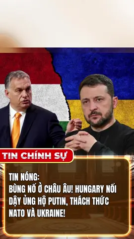 TIN NÓNG: HUNGARY NỔI DẬY ỦNG HỘ PUTIN, THÁCH THỨC UKRAINE VÀ NATO! #tinchinhsu #tinchiensu #tiktoknews #tinnong #tintuc24h 