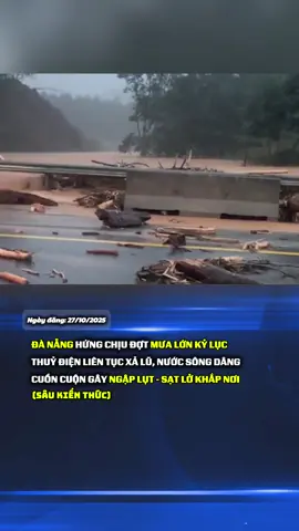 Mưa lớn kéo dài kỷ lục, các hồ thuỷ điện liên tục xả lũ khiến Đà Nẵng bị ngập lụt - sạt lở khắp nơi. #xuhuong #tintuc #baoso12 #danang_ngaylucnay #mientrunglulut 