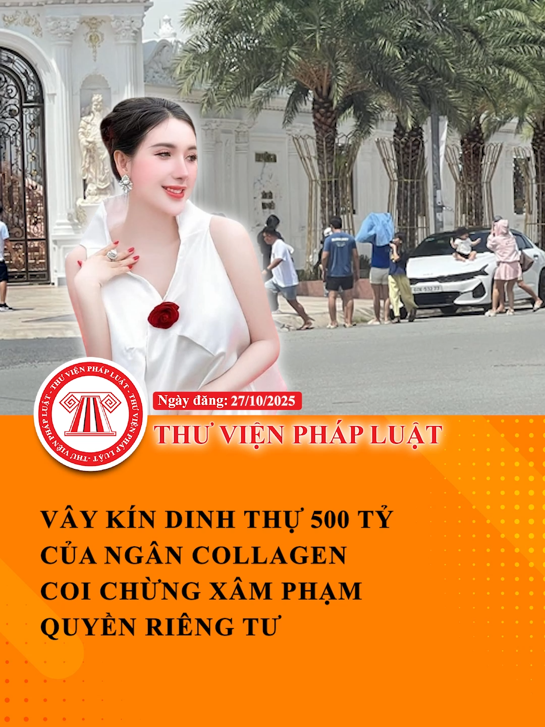 Dân mạng vây kín dinh thự 500 tỷ của Ngân Collagen: Coi chừng xâm phạm quyền riêng tư #ThuVienPhapLuat #LearnOnTikTok #Hoccungtiktok #TVPL