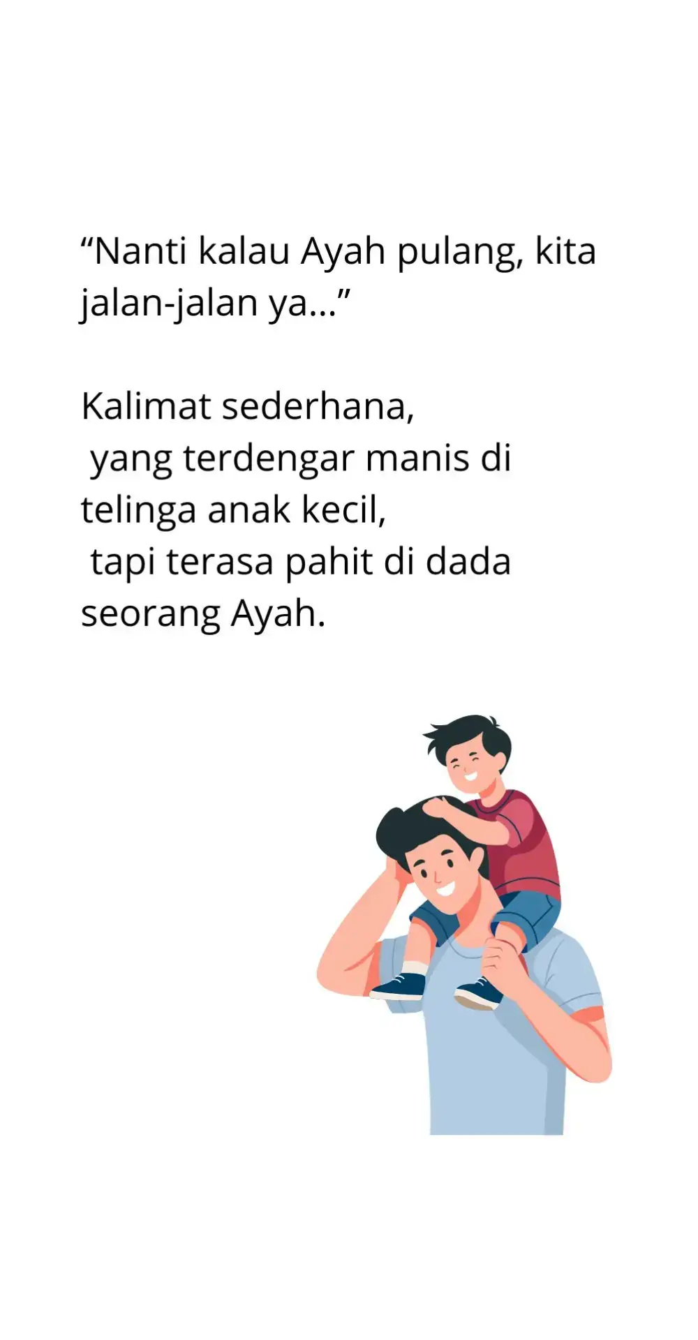 nanti kalau ayah pulang, kita jalan-jalan ya. ucap seorang ayah yang pembohong.
