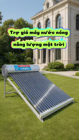 Máy nước nóng năng lượng mặt trời #viral #xuhuong #maynuocnongnangluongmattroi 