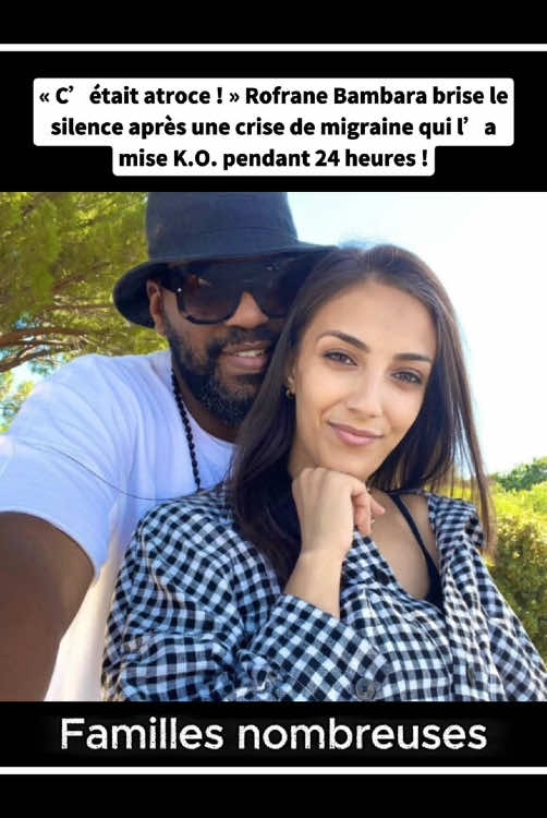 « C’était atroce ! » Rofrane Bambara brise le silence après une crise de migraine qui l’a mise K.O. pendant 24 heures !# RofraneBambara#Famillesnombreuses