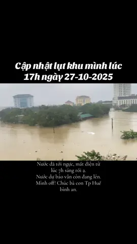 Tình hình mưa lụt mới nhất ở Tp Huế mình quay lúc 17h ngày 27-10-2025. Chúc bà con bình an ạ!