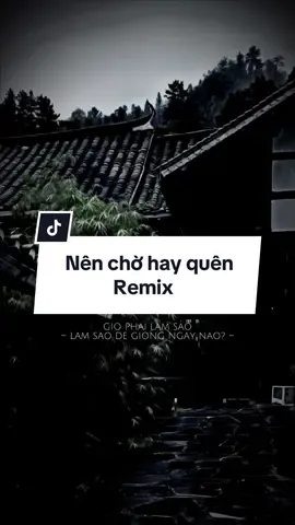 #CapCut Nên chờ hay quên Remix..#capcutmaster #xh #nhachaymoingay #viral 