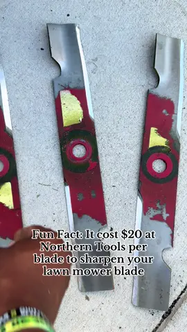 Fun Fact: It cost $20 at Northern Tools per blade to sharpen your lawn mower blade 