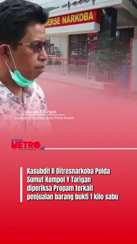 Propam Polda Sumut dikabarkan telah memeriksa Kasubdit II Ditresnarkoba Polda Sumut, Kompol Y Tarigan. Pemeriksaan Kompol Y Tarigan terkait penangkapan anggota Ditresnarkoba Polda Sumut Aiptu ES yang tertangkap tangan karena menjual barang bukti sebanyak 1 kilo sabu.  Seperti yang dikutip dari beberapa sumber, Kompol Y Tarigan sendiri mengakui bahwa ia telah diperiksa Propam Polda Sumut.  