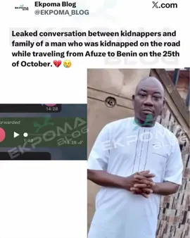BREAKING!!! Leaked conversation between kidnappers and family of a man who was kidnapped on the road while traveling from Afuze to Benin on the 25th of October 2025.💔😢 Information just reached us a man named Felix Ighogho has been kidnapped on the 25th of October 2025 at around 3pm at NIFOR area close ASO-rock police checkpoint on the Benin-sobe -Akure road while traveling from Afuze to Benin. The kidnappers are demanding for N20million naira for ransom from the family to release him. We are hereby calling on government and Nigeria Police Force to intervene in this case. #viral #video #foryou #fyp 