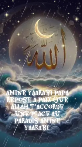 Papa repose à paix j’étais oublieras yaarabi ALLAH t’accorde une place au paradis amine 😭