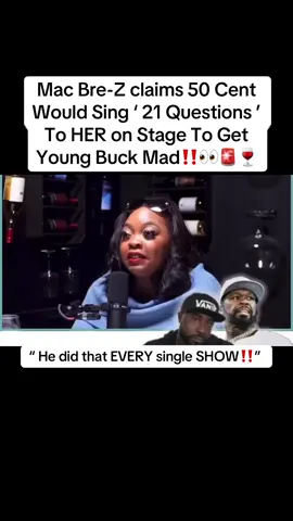 ( #AD) - #MacBreZ claims #50Cent Would Sing ‘ 21 Questions ’ To HER on Stage To Get #YoungBuck Mad‼️