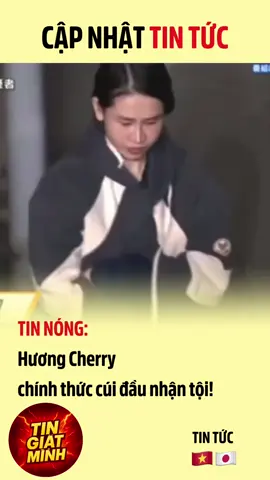 Hương Cherry nhận tội?? #tintuc #huongcherry #nhatban 