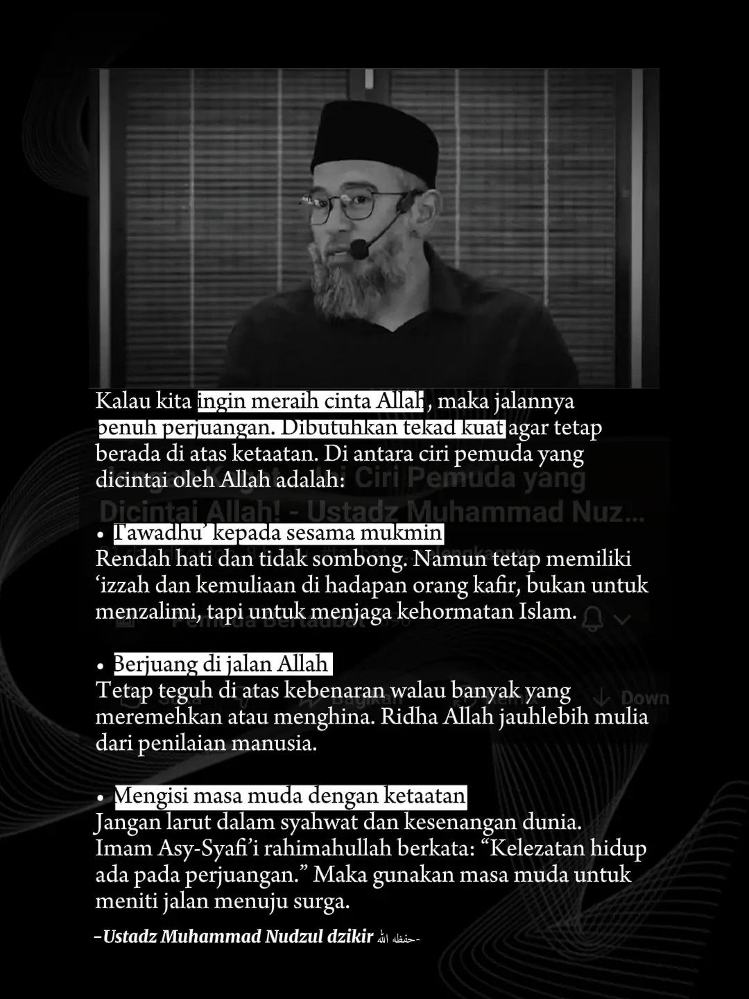 Setiap langkah menuju ketaatan itu berat, tapi di situlah letak kemuliaan. Allah mencintai pemuda yang hatinya terpaut pada iman, bukan dunia. Tawadhu’ kepada sesama mukmin. Teguh di jalan Allah walau banyak yang meremehkan. Mengisi masa muda dengan ketaatan, bukan syahwat dan kelalaian. Karena cinta Allah itu bukan hadiah instan, tapi buah dari perjuangan setiap hari. Semoga Allah menjadikan kita pemuda yang dirindukan oleh-Nya. 🤲 #selfreminder #dakwah #ustadznuzuldzikri #manhajsalaf #pemudaberiman 