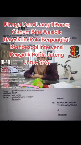 Diduga Demi Uang 1 Koper, Oknum Biro Wasidik Bareskrim Polri Berpangkat Kombespol Intervensi Penyidik Polda Jateng Untuk SP3.#tiktoknews #tiktokviral #hukkrimcom #mengungkapfaktademikeadilan #fy @Kepala Kepolisian RI @DIVISI HUMAS POLRI OFFICIAL @divpropam @divpropampolri @gerindra @Kejaksaan.RI @KPK_RI @PoldaJateng_Official 