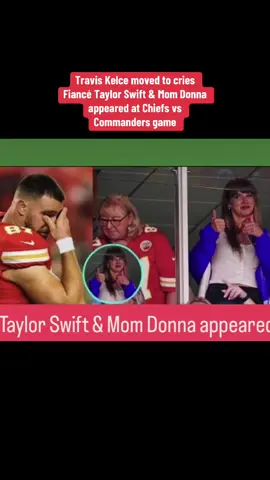 #TravisKelce@cries #TaylorSwift #MomDonnaKelve@appeared #ChiefsvsCommanders #Traviskelce@Chiefs 